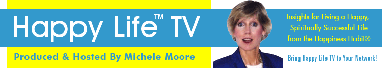 Happy Life TV - Michele Moore producer & host